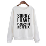 Sorry I Have Plans With Netflix Sweatshirt Jumper Tops Funny Saying Phrase Slogan Women Crewneck Hoodies Streetwear Pullover