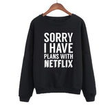 Sorry I Have Plans With Netflix Sweatshirt Jumper Tops Funny Saying Phrase Slogan Women Crewneck Hoodies Streetwear Pullover